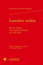 Couverture du livre « Lumières voilées : oeuvres choisies d'un magistrat chrétien du XVIIIe siècle » de Jean-Jacques Le Franc De Pompignan aux éditions Classiques Garnier