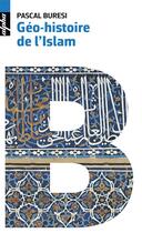 Couverture du livre « Géo-histoire de l'islam » de Pascal Buresi aux éditions Belin