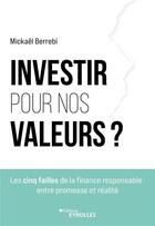 Couverture du livre « Investir pour nos valeurs ? les cinq failles de la finance responsable : entre promesse et réalité » de Mickael Berrebi aux éditions Eyrolles