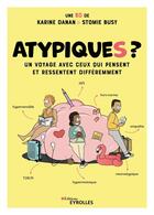 Couverture du livre « Atypiques ? Un voyage avec ceux qui pensent et ressentent différemment » de Karine Danan et Stomie Busy aux éditions Eyrolles