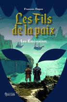 Couverture du livre « Les Fils de la paix : Les émissaires » de François Dogon aux éditions Les Editions Du Lion