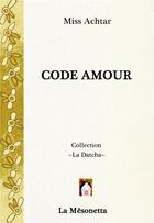 Couverture du livre « Code amour » de Miss Achtar aux éditions Editions De La Mesonetta