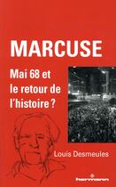 Couverture du livre « Marcuse ; mai 68 et le retour de l'histoire ? » de Louis Desmeules aux éditions Hermann