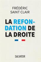 Couverture du livre « La refondation de la droite » de Frederic Saint Clair aux éditions Salvator