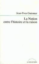 Couverture du livre « La Nation entre l'histoire et la raison » de Jean-Yves Guiomar aux éditions La Decouverte