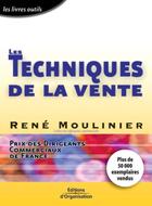 Couverture du livre « Les techniques de la vente. prix des dirigeants commerciaux de france - prix dirigeants commerciaux » de René Moulinier aux éditions Organisation