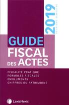 Couverture du livre « Guide fiscal des actes ; 2e semestre 2019 » de Stephanie Durteste et Sophie Gonzalez-Moulin et Nicolas Nicolaides et William Stemmer aux éditions Lexisnexis