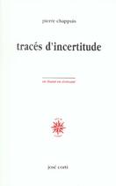 Couverture du livre « Traces d'incertitude » de Pierre Chappuis aux éditions Corti
