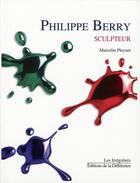 Couverture du livre « Philippe Berry sculpteur » de Marcelin Pleynet aux éditions La Difference