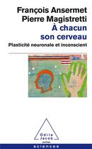 Couverture du livre « À chacun son cerveau » de Francois Ansermet et Pierre Magistretti aux éditions Odile Jacob