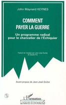 Couverture du livre « Comment payer la guerre ? un programme radical pour le chancelier de l'échiquier » de Keynes John Maynard aux éditions L'harmattan