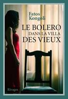 Couverture du livre « Le boléro dans la villa des vieux » de Fatos Kongoli aux éditions Rivages