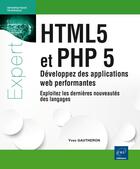 Couverture du livre « Html5 et Php 5 ; développez des applications web performantes ; exploitez les dernières nouveautés des langages » de Yves Gautheron aux éditions Eni