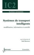 Couverture du livre « Systèmes de transport intelligents : modélisation, information et contrôle » de Mammar Said aux éditions Hermes Science Publications