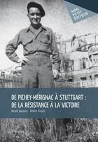 Couverture du livre « De Pichey-Mérignac à Stuttgart : de la résistance à la victoire » de Boucard/Proust aux éditions Mon Petit Editeur