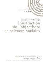 Couverture du livre « Construction de l'objectivité en sciences sociales » de Jacques Ebweme Yonzaba aux éditions Connaissances Et Savoirs