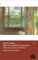 Couverture du livre « Dans les coulisses du pouvoir ; vision de la France 1964-2014 » de Francois Lagrange aux éditions Du Pantheon