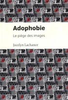 Couverture du livre « Adophobie - le piege des images » de Jocelyn Lachance aux éditions Pu De Montreal