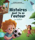Couverture du livre « Histoires dont tu es l'auteur : le ballon » de Valerie Fontaine et Genevieve Viel-Taschereau aux éditions Quebec Amerique