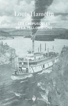 Couverture du livre « Les crépuscules de la Yellowstone » de Louis Hamelin aux éditions Boreal