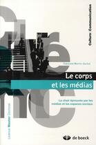 Couverture du livre « Le corps et les médias ; la chair éprouvée par les médias et les espaces sociaux » de Martin-Juchat F. aux éditions De Boeck Superieur