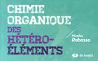 Couverture du livre « Chimie organique des hétéro-éléments ; en poche » de Nicolas Rabasso aux éditions De Boeck Superieur