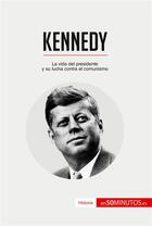 Couverture du livre « Kennedy : La vida del presidente y su lucha contra el comunismo » de 50minutos aux éditions 50minutos.es