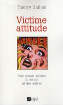 Couverture du livre « Victime attitude » de Thierry Gallois aux éditions Archipel