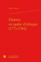 Couverture du livre « Diderot en quête d'éthique 1773-1784 » de Vincent Charles aux éditions Classiques Garnier