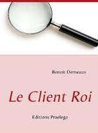 Couverture du livre « Le client roi » de Benoit Demeaux aux éditions Praelego