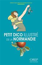 Couverture du livre « Petit dico illustré de la Normandie » de Frederic Martinez et Adelaide Lebrun-Martinez aux éditions Orep