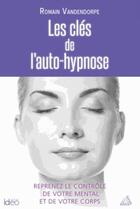 Couverture du livre « Les clés de l'auto-hypnose » de Romain Vandendorpe aux éditions Ideo