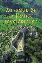 Couverture du livre « Au coeur de la France mystérieuse » de Richard Bessiere aux éditions Trajectoire