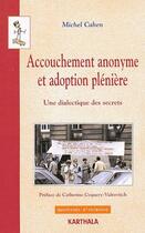 Couverture du livre « Accouchement anonyme et adoption plénière ; une dialectique des secrets » de Michel Cahen aux éditions Karthala