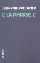 Couverture du livre « L'la phrase » de Jean-Philippe Cazier aux éditions Al Dante