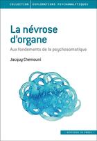Couverture du livre « La névrose d'organe : aux fondements de la psychosomatique » de Jacquy Chemouni aux éditions In Press
