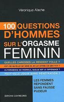 Couverture du livre « 100 questions d'hommes sur l'orgasme féminin » de Veronique Aiache aux éditions Contre-dires