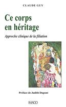 Couverture du livre « Le corps en héritage ; psychosomatique et filiation » de Claude Guy aux éditions Imago