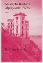 Couverture du livre « Alger, journal intense » de Mustapha Benfodil aux éditions Macula