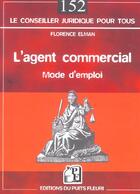 Couverture du livre « L'agent commercial. mode d'emploi (1re édition) » de Elman Florence aux éditions Puits Fleuri
