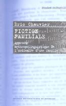 Couverture du livre « Fiction familiale : Approche anthropolinguistique de l'ordinaire d'une famille » de Eric Chauvier aux éditions Pu De Bordeaux