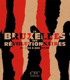 Couverture du livre « Le Bruxelles des révolutionnaires : de 1830 à nos jours » de Anne Morelli aux éditions Exhibitions International