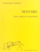 Couverture du livre « Bestiaire : anes, chiens et monstres - vol03 » de Rodolphe Topffer aux éditions Bibliotheque Des Arts