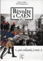 Couverture du livre « Révolte à Caen, 1812 » de Pierre Coftier et Paul Dartiguenave aux éditions Cahiers Du Temps
