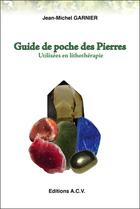Couverture du livre « Guide de poche des pierres utilisées en lithothérapie » de Jean-Michel Garnier aux éditions Acv Lyon