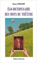 Couverture du livre « Égo-dictionnaire des mots du théâtre » de Dany Porche aux éditions Les Editions Dumane
