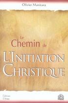 Couverture du livre « Le chemin de l'initiation christique » de Olivier Manitara aux éditions Ultima