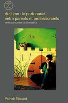 Couverture du livre « Autisme : le partenariat entre parents et professionnels » de Patrick Elouard aux éditions Afd