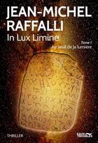 Couverture du livre « In lux limine t.1 ; au seuil de la lumière » de Jean-Michel Raffalli aux éditions Eaux Troubles