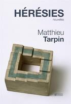 Couverture du livre « Hérésies » de Matthieu Tarpin aux éditions Presses Inverses
